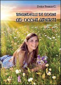 Brandelli di sogni ad occhi aperti - Franca Giuseppina Dolce - Libro Youcanprint 2014 | Libraccio.it