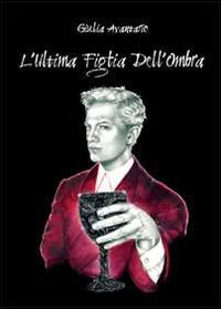 L' ultima figlia dell'ombra - Giulia Avantario - Libro Youcanprint 2014 | Libraccio.it