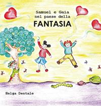 Samuel e Gaia nel paese della fantasia - Helga Dentale - Libro Youcanprint 2015, Narrativa per ragazzi | Libraccio.it
