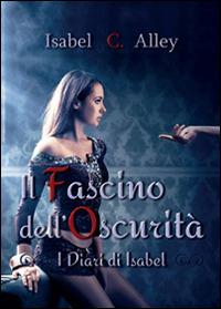 Il fascino dell'oscurità - Isabel C. Alley - Libro Youcanprint 2014 | Libraccio.it