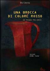 Una brocca di colore rosso - Elio Caterina - Libro Youcanprint 2014 | Libraccio.it
