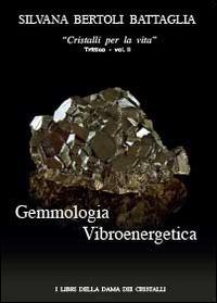 Gemmologia vibroenergetica. Fondamenti di cristalloterapia vibroenergetica - Silvana Bertoli Battaglia - Libro Youcanprint 2014, Saggistica | Libraccio.it