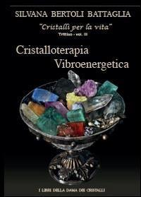 Cristalloterapia vibroenergetica con schede di cristalli terapeutici e indici analitici - Silvana Bertoli Battaglia - Libro Youcanprint 2014, Saggistica | Libraccio.it