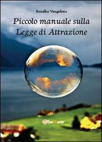 Piccolo manuale sulla legge di attrazione - Rosalba Vangelista - Libro Youcanprint 2014 | Libraccio.it