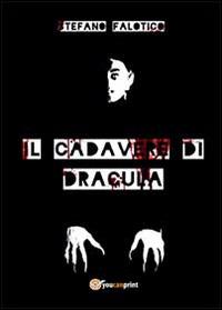 Il cadavere di Dracula - Stefano Falotico - Libro Youcanprint 2014 | Libraccio.it