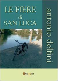 Le fiere di San Luca - Antonio Delfini - Libro Youcanprint 2014 | Libraccio.it