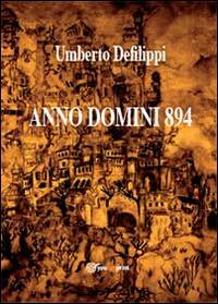 Anno Domini 894 - Umberto Defilippi - Libro Youcanprint 2014 | Libraccio.it