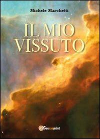 Il mio vissuto - Michele Marchetti - Libro Youcanprint 2014 | Libraccio.it