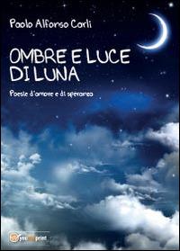 Ombre di luce di luna - Paolo Alfonso Carli - Libro Youcanprint 2014 | Libraccio.it