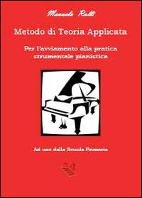 Metodo di teoria applicata per l'avviamento della pratica strumentale pianistica - Manuela Rulli - Libro Youcanprint 2014 | Libraccio.it