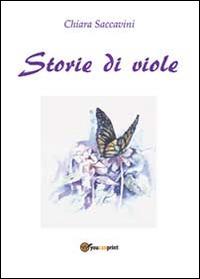 Storie di viole - Chiara Saccavini - Libro Youcanprint 2014 | Libraccio.it