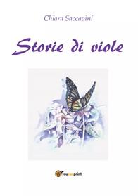 Storie di viole - Chiara Saccavini - Libro Youcanprint 2014 | Libraccio.it