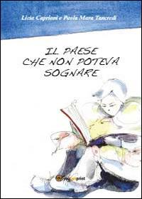 Il paese che non poteva sognare - Licia Caprioni - Libro Youcanprint 2014, Narrativa per ragazzi | Libraccio.it