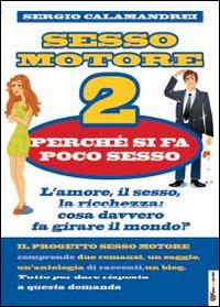 Perché si fa poco sesso. Sesso motore. Vol. 2 - Sergio Calamandrei - Libro Youcanprint 2014 | Libraccio.it