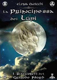 La principessa dei Lupi. I racconti del Grande Nord - Elena Cavicchi - Libro Youcanprint 2014, Narrativa | Libraccio.it