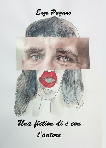 Una fiction di e con l'autore - Enzo Pagano - Libro Youcanprint 2017 | Libraccio.it