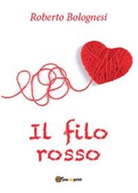 Il filo rosso - Roberto Bolognesi - Libro Youcanprint 2014, Narrativa | Libraccio.it