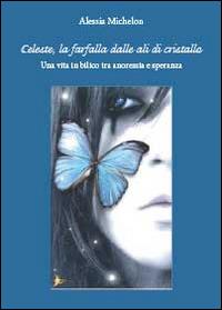 Celeste, la farfalla dalle ali di cristallo - Alessia Michelon - Libro Youcanprint 2014, Narrativa | Libraccio.it