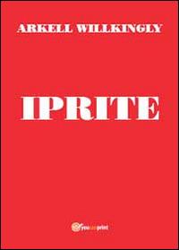 Iprite - Arkell Willkingly - Libro Youcanprint 2014, Narrativa | Libraccio.it