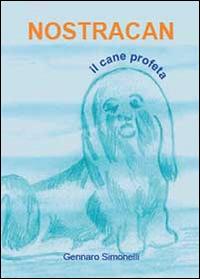 Nostracan. Il cane profeta - Gennaro Simonelli - Libro Youcanprint 2014 | Libraccio.it