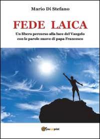 Fede laica - Mario Di Stefano - Libro Youcanprint 2014, Religione | Libraccio.it