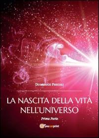 La nascita della vita nell'universo. Vol. 1 - Domenico Piccoli - Libro Youcanprint 2014, Narrativa | Libraccio.it