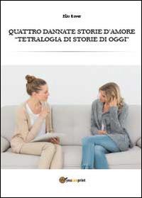 Quattro dannate storie d'amore - Elio Rover - Libro Youcanprint 2014, Narrativa | Libraccio.it