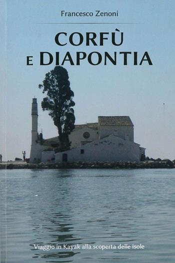 Corfù e Diapontia. Viaggio in Kayak alla scoperta delle isole - Francesco Zenoni - Libro Youcanprint 2014, Viaggi | Libraccio.it