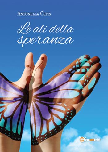 Le ali della speranza - Antonella Cefis - Libro Youcanprint 2015, Poesia | Libraccio.it