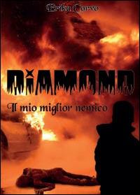 Diamond il mio miglior nemico - Erika Corvo - Libro Youcanprint 2014 | Libraccio.it