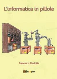 L' informatica in pillole - Francesco Pisciotta - Libro Youcanprint 2014, Saggistica | Libraccio.it