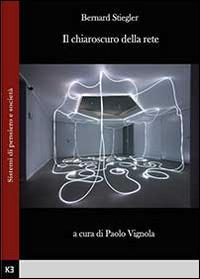 Il chiaroscuro della rete - Bernard Stiegler - Libro Youcanprint 2014 | Libraccio.it