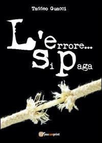 L' errore... si paga! - Taddeo Guacci - Libro Youcanprint 2014, Narrativa | Libraccio.it