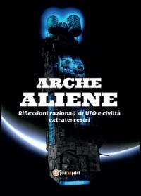 Arche aliene - Antonio De Comite - Libro Youcanprint 2014, Saggistica | Libraccio.it