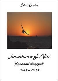 Jonathan e gli altri - Silvia Licetti - Libro Youcanprint 2014, Narrativa | Libraccio.it