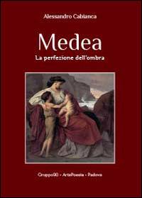 Medea. La perfezione dell'ombra - Alessandro Cabianca - Libro Youcanprint 2014 | Libraccio.it