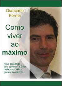 Como viver ao máximo - Giancarlo Fornei - Libro Youcanprint 2014, Saggistica | Libraccio.it