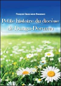 Petite histoire du diocèse de Dungu-Doruma - François G. Bangisako - Libro Youcanprint 2014, Saggistica | Libraccio.it