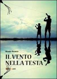 Il vento nella testa - Mario Bianco - Libro Youcanprint 2014 | Libraccio.it