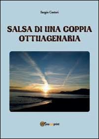 Salsa di una coppia ottuagenaria - Sergio Cestari - Libro Youcanprint 2014, Tempo libero | Libraccio.it