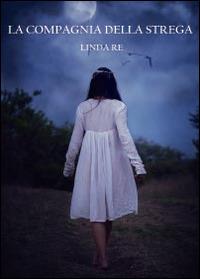 La compagnia della strega - Linda Re - Libro Youcanprint 2014, Narrativa | Libraccio.it