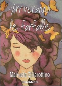 Arriveranno le farfalle - Manuela Chiarottino - Libro Youcanprint 2014, Narrativa | Libraccio.it