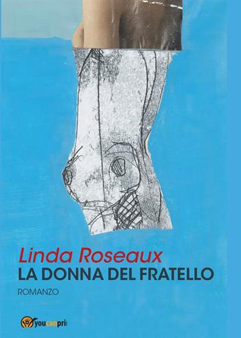 La donna del fratello - Linda Roseaux - Libro Youcanprint 2014, Narrativa | Libraccio.it