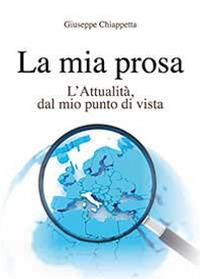 La mia prosa. L'attualità, dal mio punto di vista - Giuseppe Chiappetta - Libro Youcanprint 2014, Narrativa | Libraccio.it