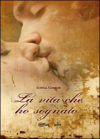 La vita che ho sognato - Sonia Gimor - Libro Youcanprint 2014, Narrativa | Libraccio.it