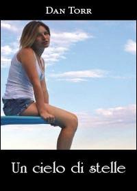 Un cielo di stelle - Dan Torr - Libro Youcanprint 2014, Narrativa | Libraccio.it