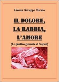 Il dolore, la rabbia, l'amore. Le quattro giornate di Napoli - Giovan Giuseppe Marino - Libro Youcanprint 2014, Narrativa | Libraccio.it
