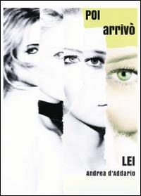 Poi arrivò lei - Andrea D'Addario - Libro Youcanprint 2014, Narrativa | Libraccio.it