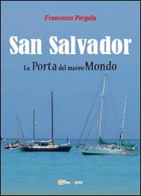 San Salvador. La porta del nuovo mondo - Francesco Pergola - Libro Youcanprint 2014, Narrativa | Libraccio.it
