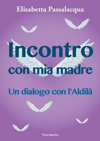 Incontro con mia madre - Elisabetta Passalacqua Lolli - Libro Youcanprint 2014 | Libraccio.it